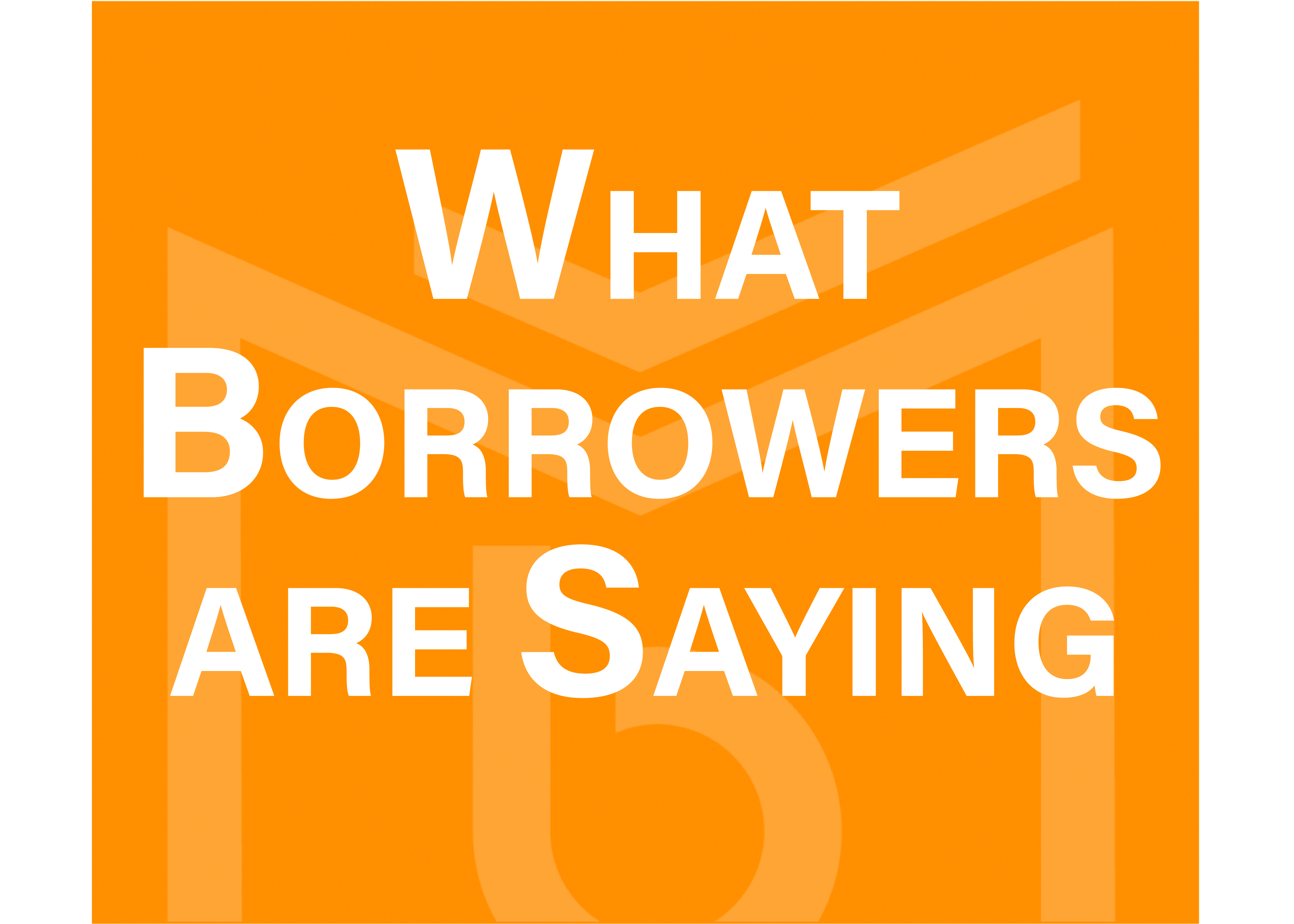 What Borrowers Are Saying