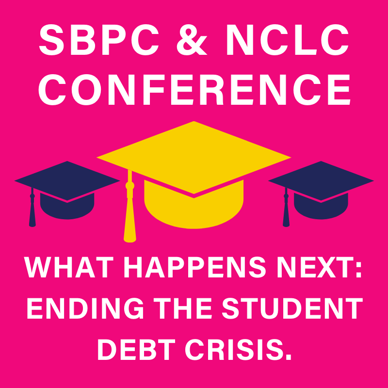 SBPC & NCLC CONFERENCE What Happens Next: Ending The Student Debt Crisis.