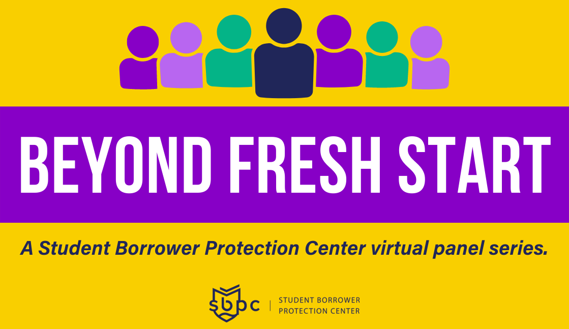 Beyond Fresh Start - A Student Borrower Protection Center virtual panel series.