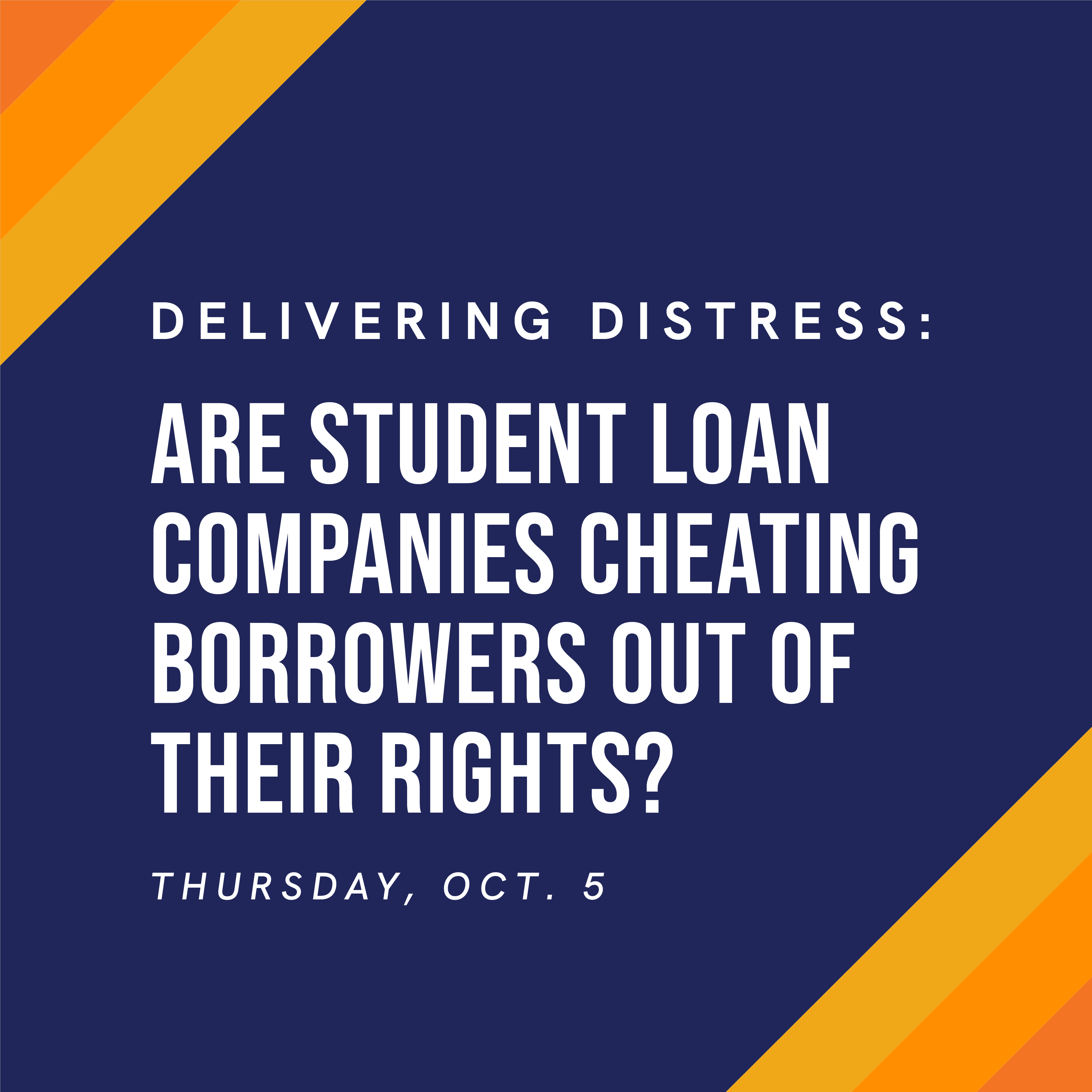 Delivering Distress: Are student loan companies cheating borrowers out of their rights? Thursday, Oct. 5